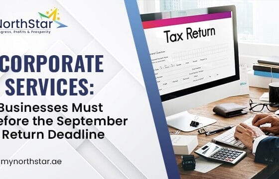 UAE Corporate Tax Services: What Businesses Must Prepare Before the September 30 Tax Return Deadline